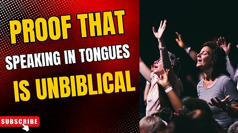 Proof That Speaking In Tongues Is Unbiblical