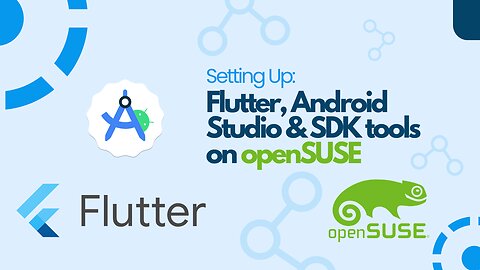 Setting Up Flutter, Android Studio, and SDK Tools on openSUSE Linux