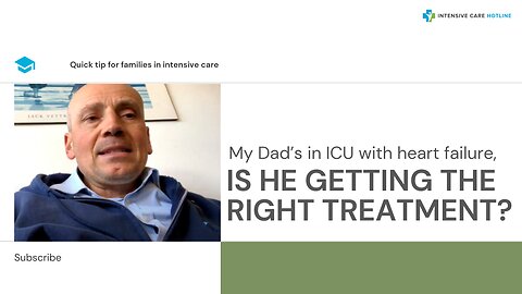 My Dad’s in ICU with Heart Failure, Is He Getting the Right Treatment? Quick Tip for Families in ICU