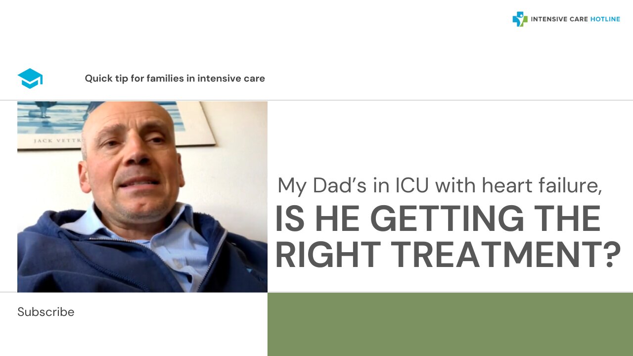 My Dad’s in ICU with Heart Failure, Is He Getting the Right Treatment? Quick Tip for Families in ICU