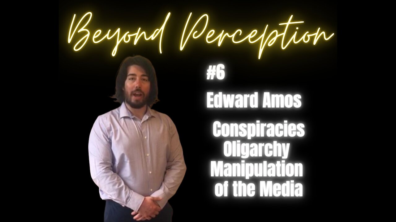 #6 | Conspiracy Theory, Facts & Nonsene + Oligarchy & Manipulation of the Media | Edward Amos