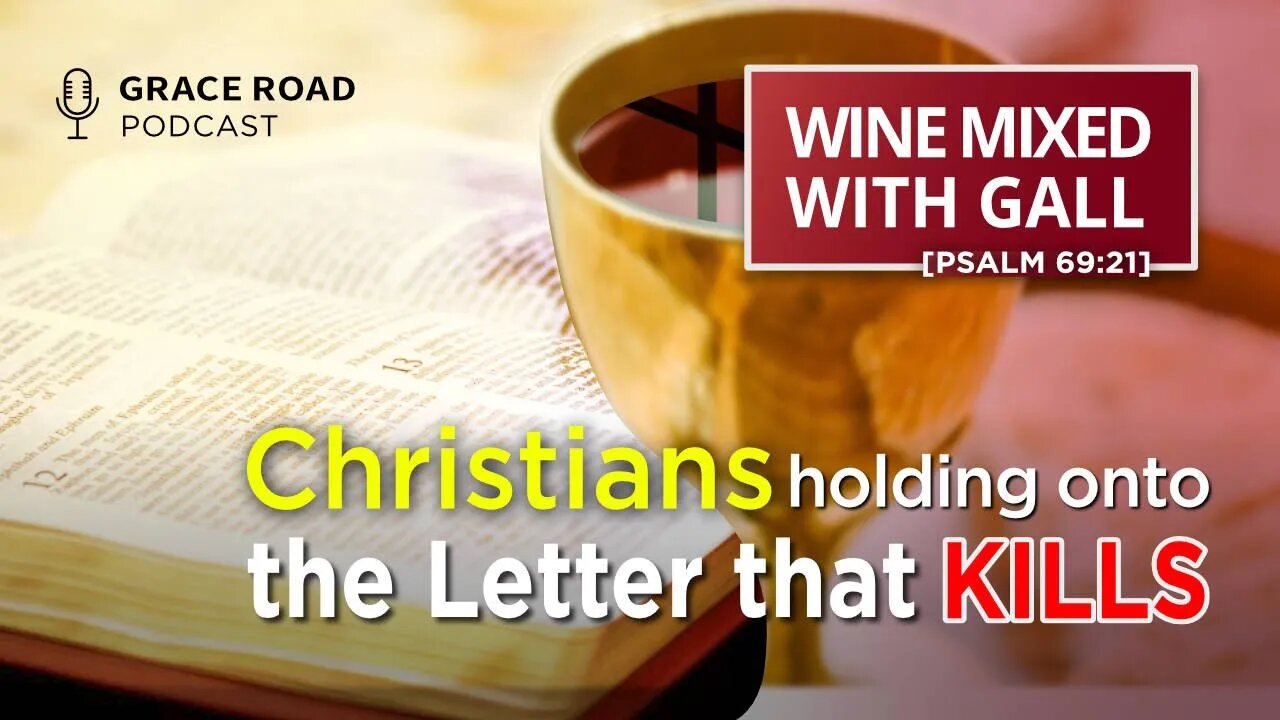 EP43 Wine Mixed With Gall - Christians Holding Onto the Letter That Kills | Grace Road Podcast