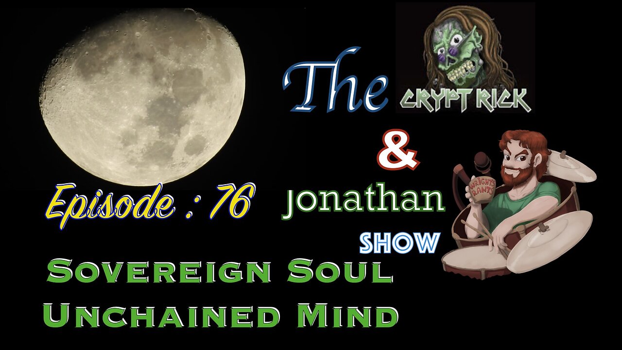 The Crypt Rick & Jonathan Show - Ep. 76 : Sovereign Soul Unchained Mind