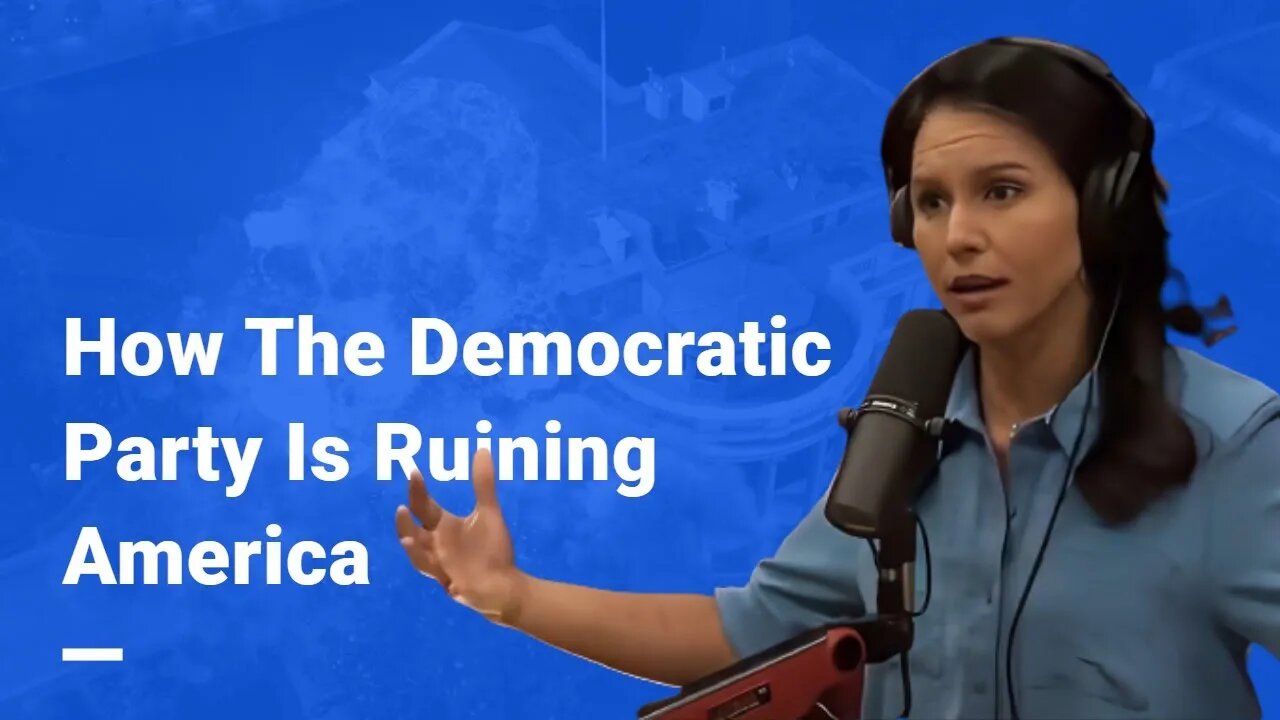 Tulsi Gabbard, How The Democratic Party Is Ruining America (Joe Rogan)