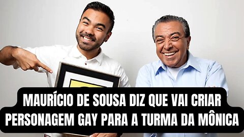 MAURÍCIO DE SOUSA DIZ QUE VAI CRIAR PERSONAGEM GAY PARA A TURMA DA MÔNICA