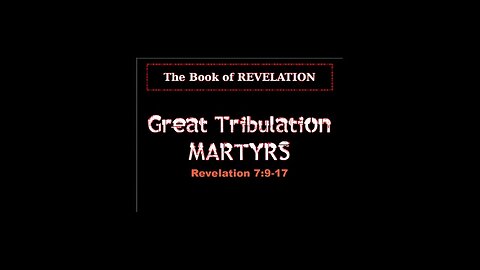 042 Great Tribulation Martyrs (Revelation 7:9-17)