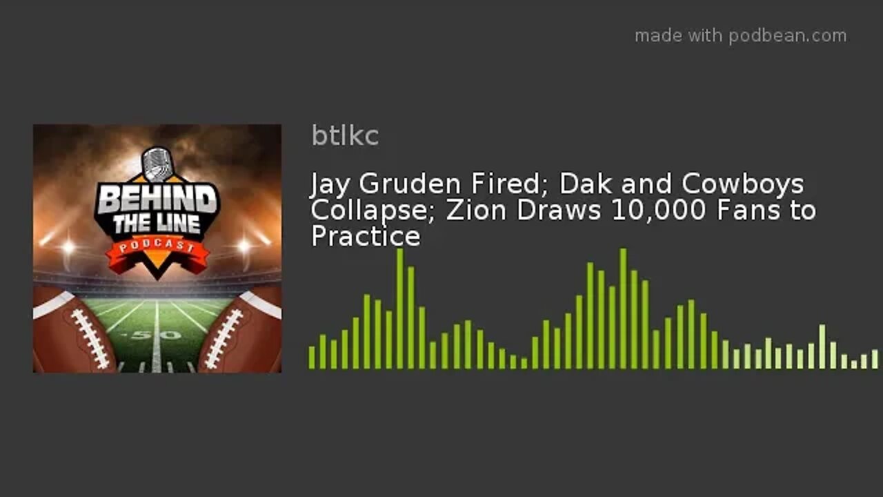 Jay Gruden Fired; Dak and Cowboys Collapse; Zion Draws 10,000 Fans to Practice