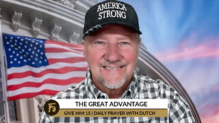 The Great Advantage | Give Him 15: Daily Prayer with Dutch | September 28, 2022