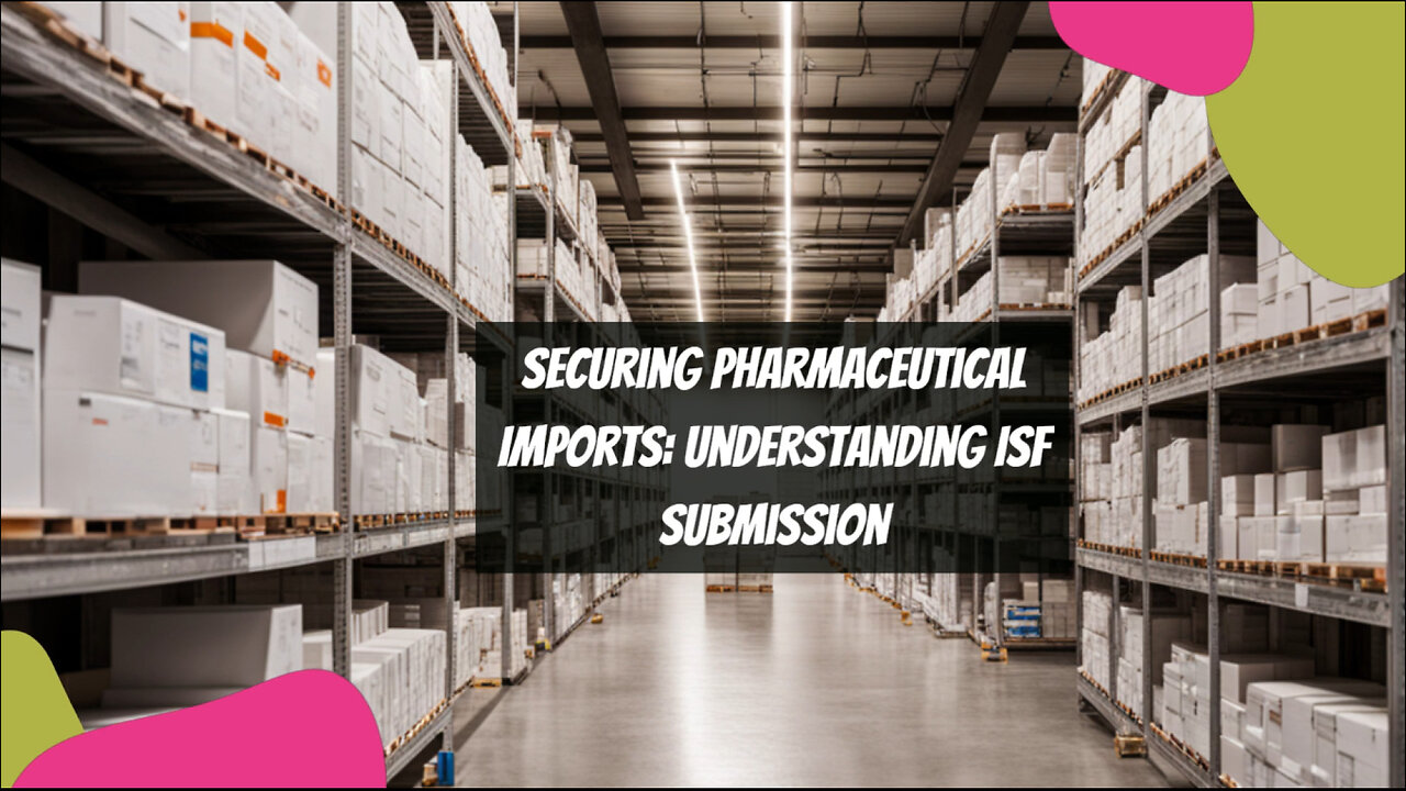 Securing Pharmaceutical Imports: The Importance of ISF Submission