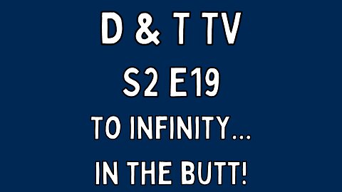 S2E19 TO INFINITY... IN THE BUTT!