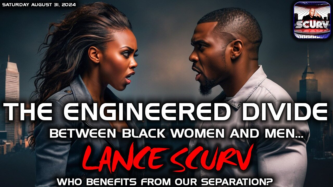 THE ENGINEERED DIVIDE BETWEEN BLACK WOMEN AND MEN | WHO BENEFITS FROM OUR SEPARATION? | LANCESCURV