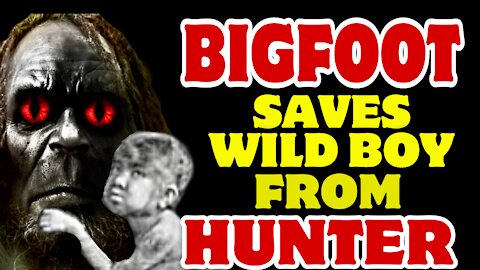 WILD BOY SAVED BY BIGFOOT