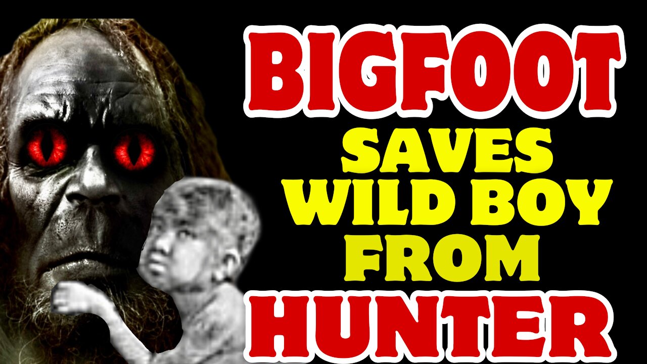 WILD BOY SAVED BY BIGFOOT