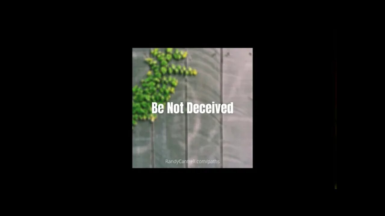 Be Not Deceived