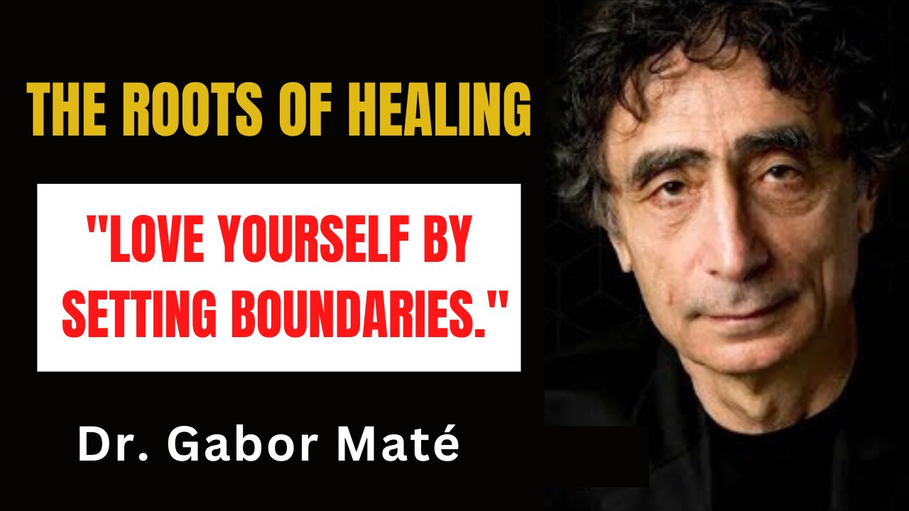 LOVE YOURSELF By Setting Boundaries - Healing Diseases by Dr. Gabor Maté