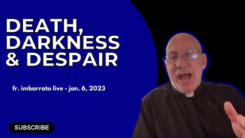 Death, Darkness & Despair! | Fr. Imbarrato Live - Fri, Jan. 6, 2023