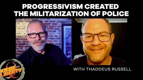 Progressivism Created the Militarization of Police | Guest: Thaddeus Russell | Ep 75