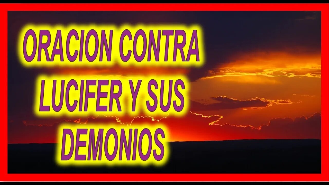 ORACION CONTRA LUCIFER Y SUS DEMONIOS