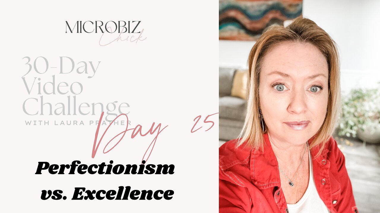 30-Day Video Challenge, Day 25: Perfectionism vs. Excellence