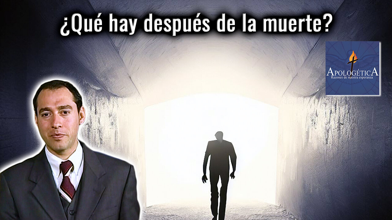¿Qué hay después de la muerte? - Apologética, razones de nuestra esperanza