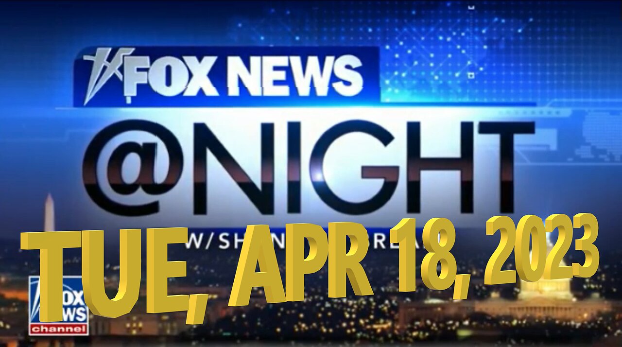 Fox News @ Night 04-17-2023