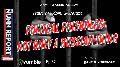 Ep 374 Political Prisoners: Not Only a Russian Thing | The Nunn Report w\ Dan Nunn