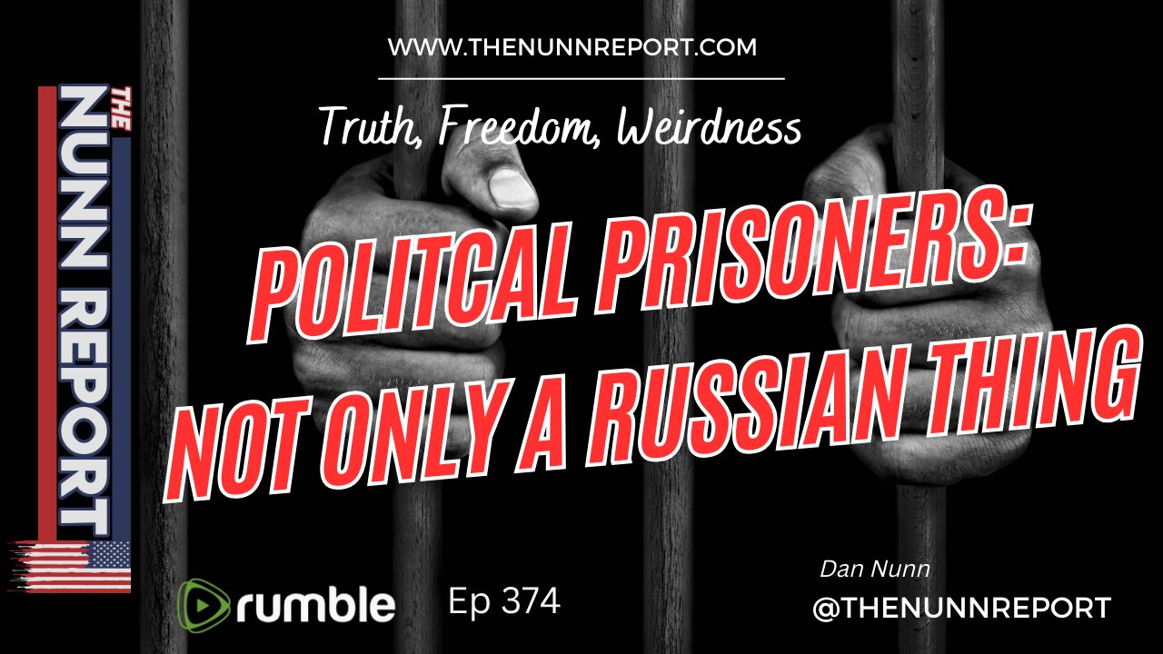 Ep 374 Political Prisoners: Not Only a Russian Thing | The Nunn Report w\ Dan Nunn