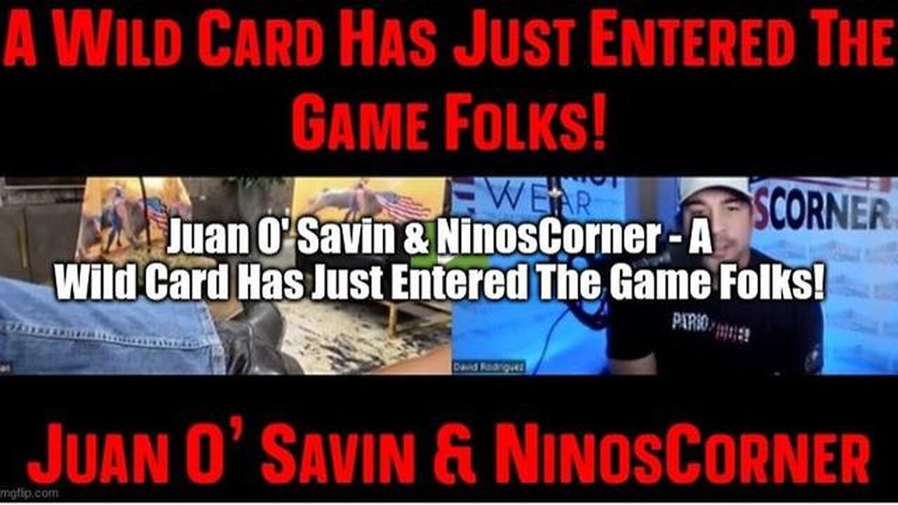 JUAN O' SAVIN & NINOSCORNER - A WILD CARD HAS JUST ENTERED THE GAME FOLKS! - TRUMP NEWS