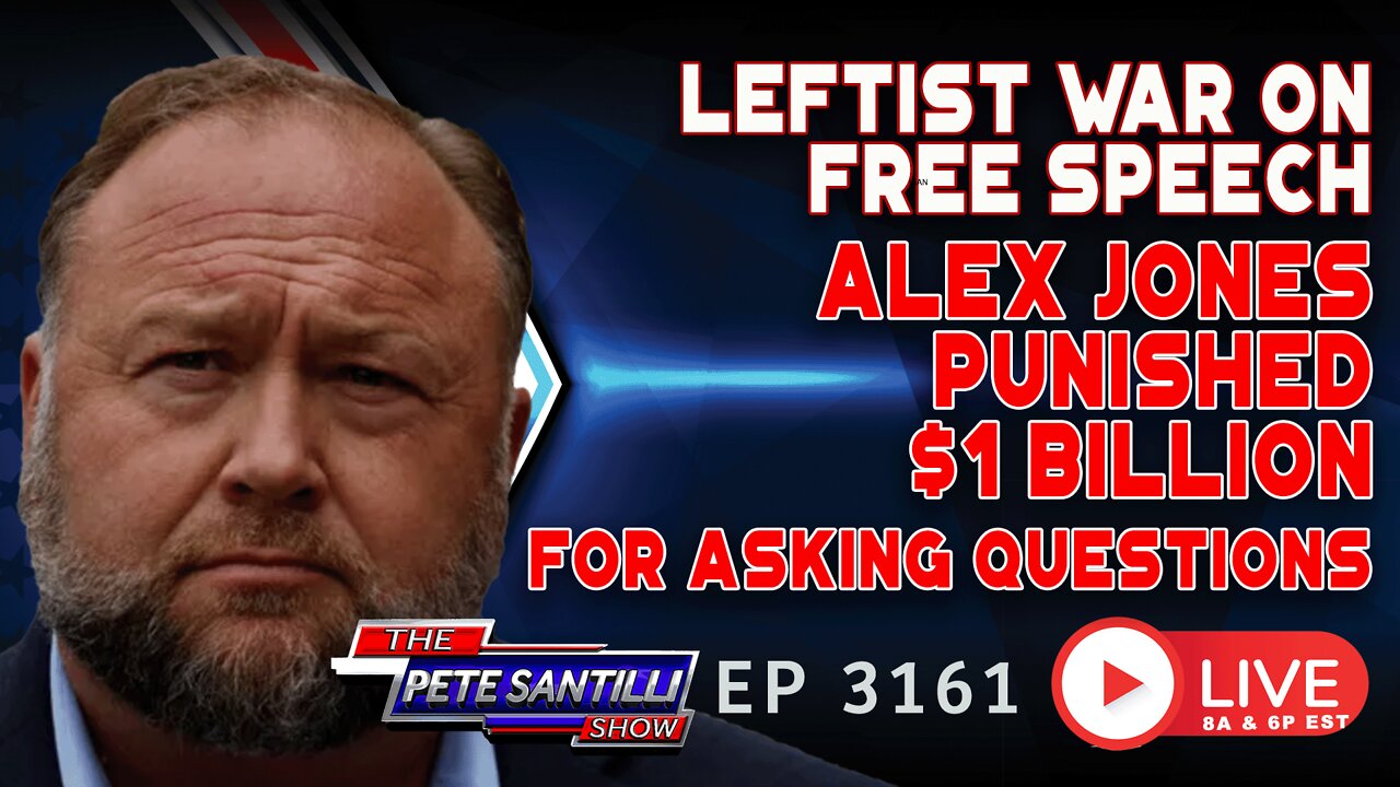 LEFTIST WAR ON FREE SPEECH: ALEX JONES PUNISHED $1 BILLION FOR ASKING QUESTIONS | EP 3161-6PM