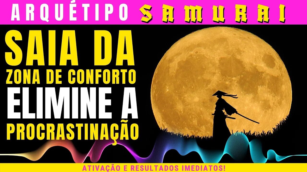 Arquétipo Samurai - Saia agora da zona de conforto - Extremamente poderoso | Resultados imediatos