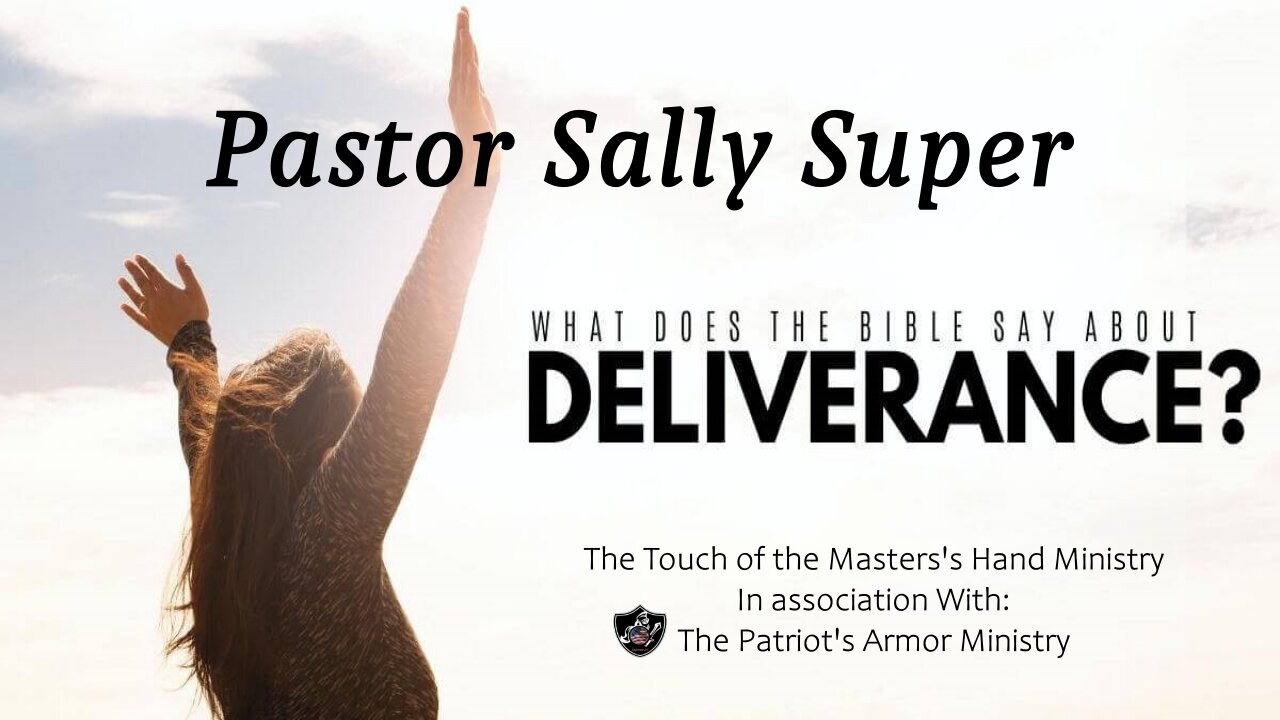 Pastor Sally - What Does The Bible Say about Deliverance?