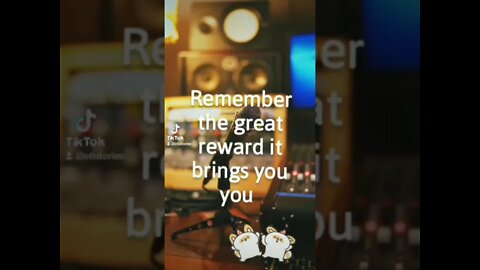 Remember the great reward it brings you 😀