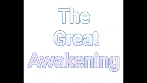 THE GREAT AWAKENING EXPLAINED IN 10 MINS