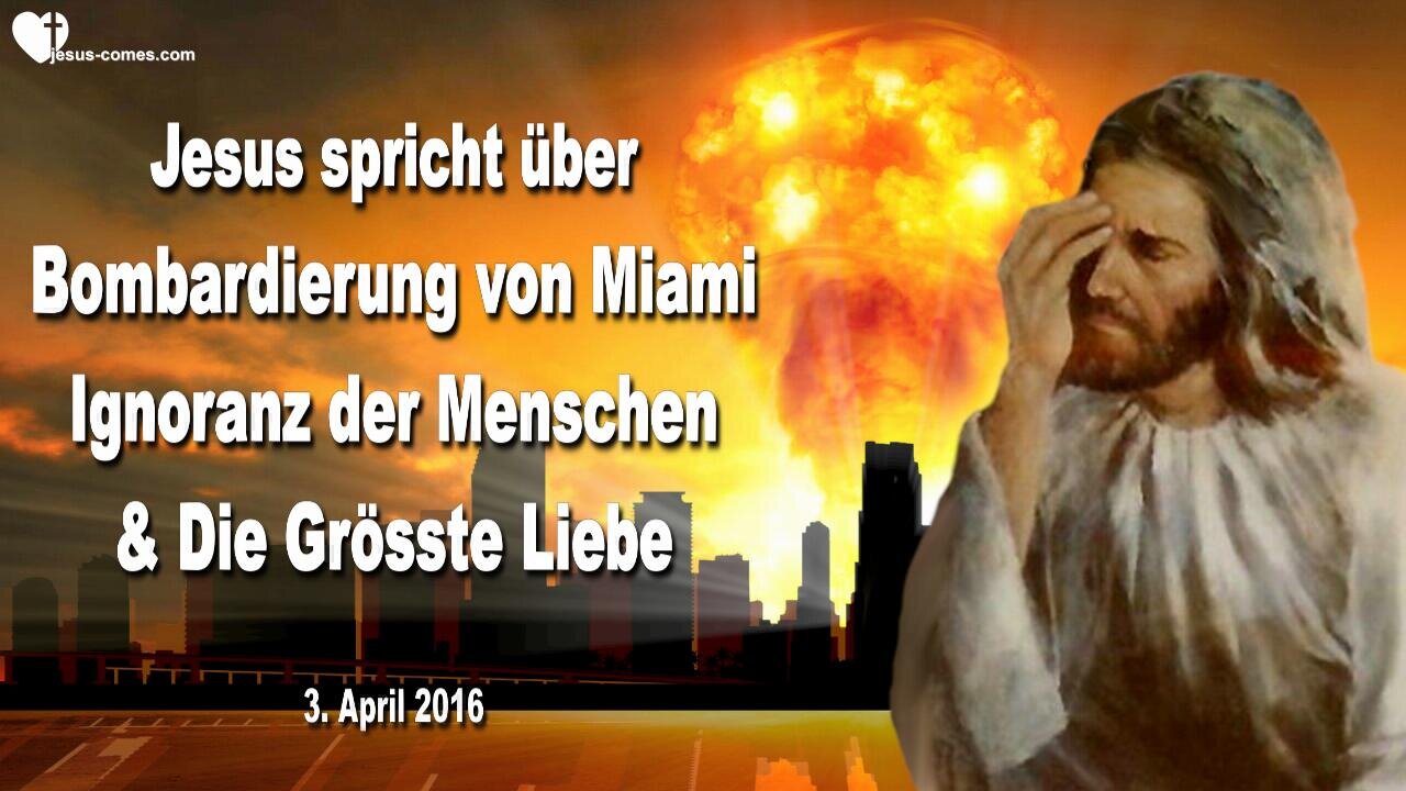 03.04.2016 ❤️ Jesus spricht über die Bombardierung von Miami, die Ignoranz der Menschen und die Grösste Liebe