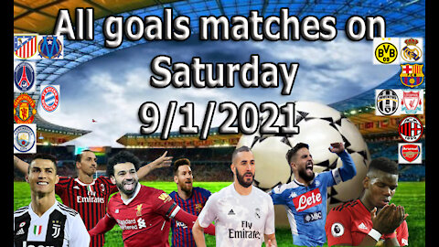 All the goals of Saturday's matches 9-1-2021 for those who have not watched the matches