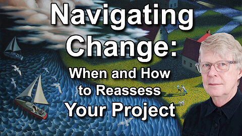 Navigating Change: When and How to Reassess Your Project