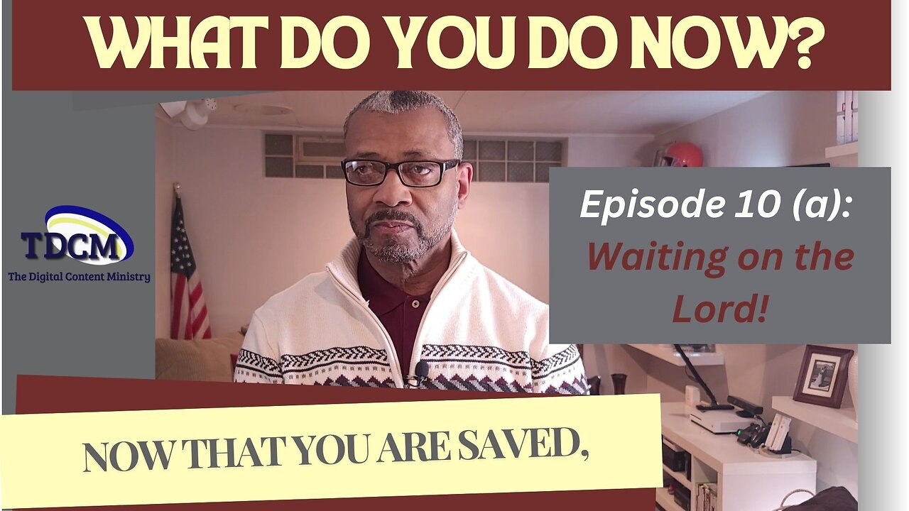 TDCM Dev. Series: What do you do now, now that you are saved? Part 10 (a) - Wait on the Lord