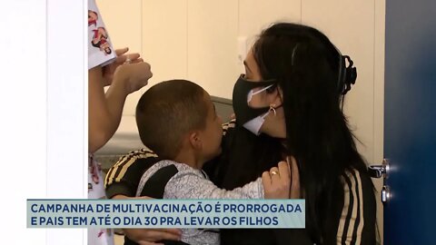 Campanha de multivacinação é prorrogada e pais tem até o dia 30 pra levar os filhos