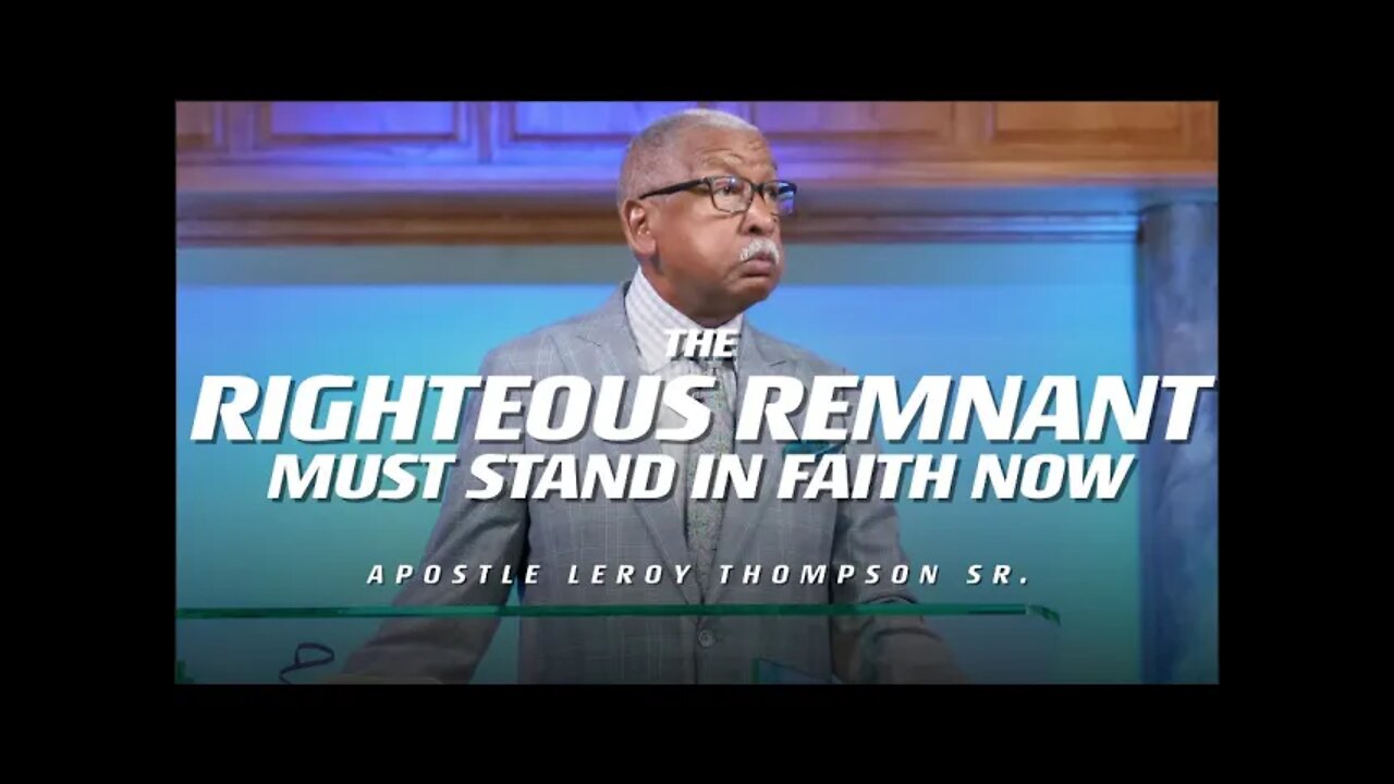 The Righteous Remnant Must Stand in Faith Now | Apostle Leroy Thompson Sr.