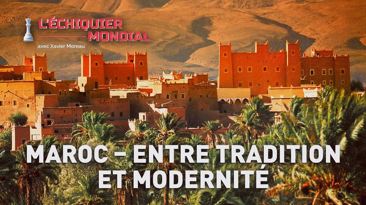 ÉCHIQUIER MONDIAL. MAROC – ENTRE TRADITION ET MODERNITÉ