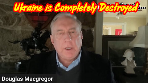 Col. Douglas Macgregor REVEAL Ukraine is Completely Destroyed