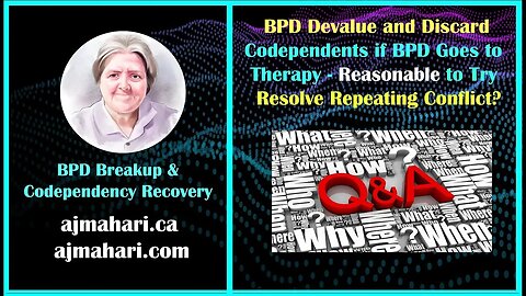 BPD Devalue to Discard Codependents Is it Reasonable To Try To Solve Repeating Conflict?