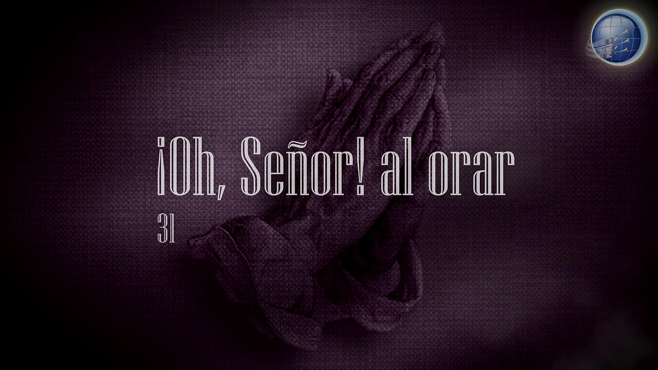 31. ¡Oh, Señor! al orar - Red ADvenir Himnos
