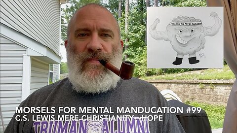 Morsels for Mental Manducation #99—C.S. Lewis Mere Christianity: Hope