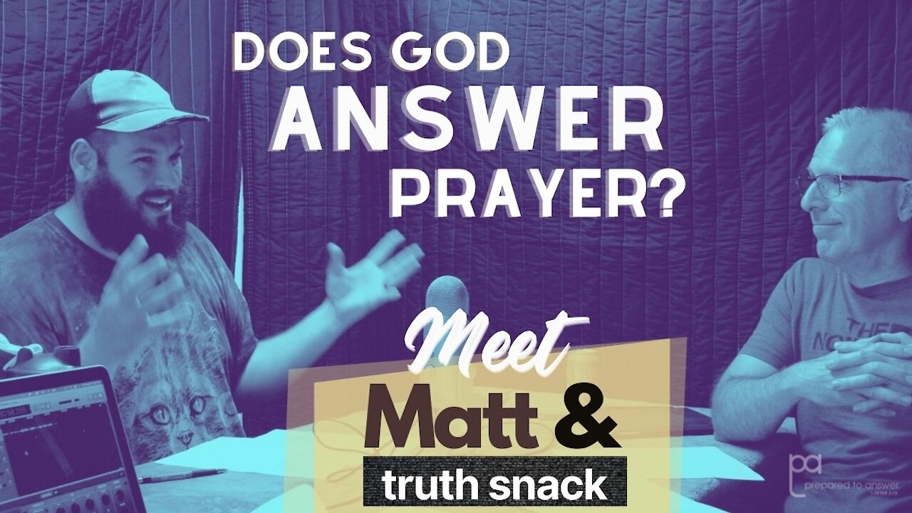 Ep 17 - Does God Answer Prayer? - Meet Matt and Truth Snack