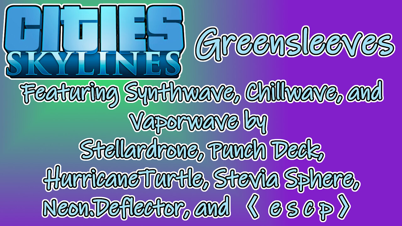 Cities: Skylines Longplay - Greensleeves featuring Synth/Chill/Vaporwave (No Commentary)