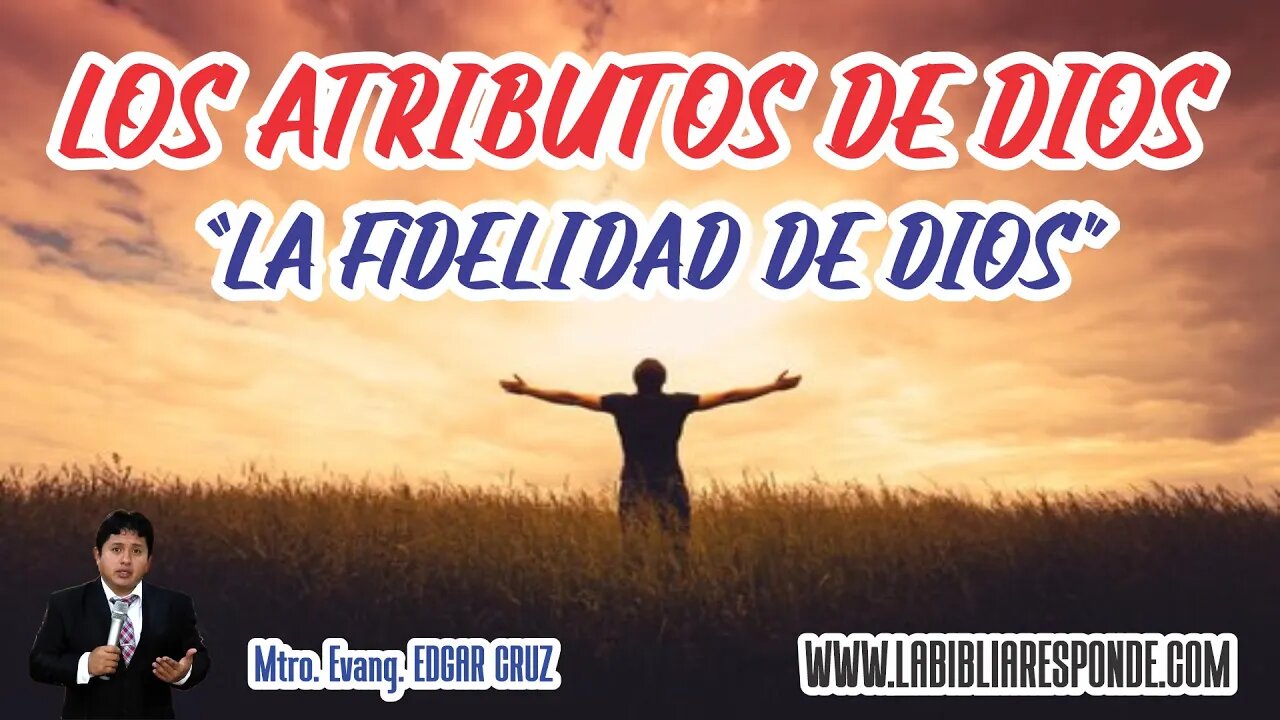 LOS ATRIBUTOS DE DIOS: 09 - LA FIDELIDAD - EVANGELISTA EDGAR CRUZ