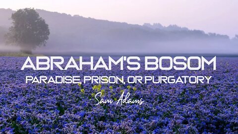 Sam Adams - Abraham's Bosom: Paradise, Prison, or Purgatory