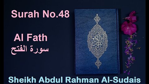 Quran 48 Surah Al Fath سورة الفتح Sheikh Abdul Rahman As Sudais - With English Translation