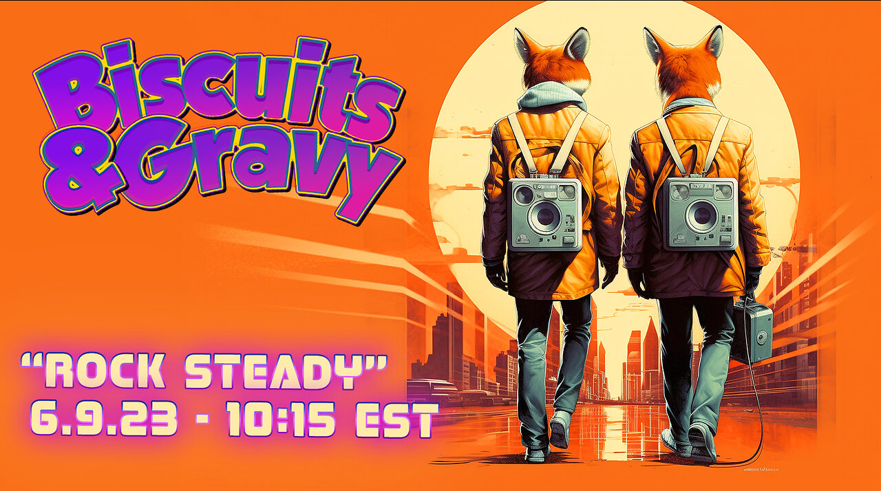 🔴LIVE - 10:15 EST - 6.9.23 - Biscuits and Gravy - "Rock Steady"🔴